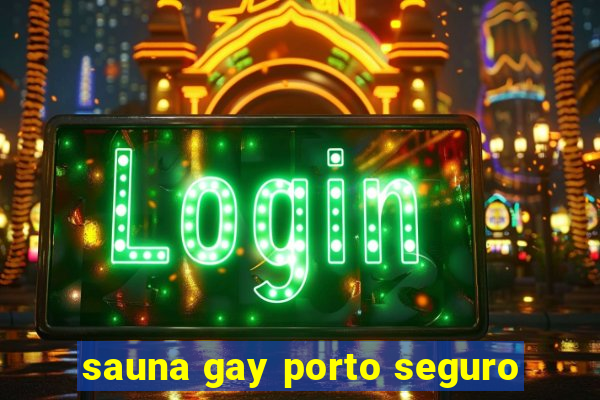 sauna gay porto seguro